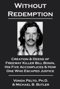 Book over of 'Without Redemption: Creation & Deeds of Freeway Killer Bill Bonin, His Five Accomplices & How One Who Escaped Justice' by Vonda Pelto, Ph.D. and Michael B. Butler