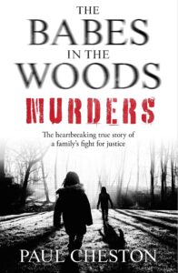Book cover of 'The Babes in the Woods Murders' by Paul Cheston, a highly respected UK veteran court reporter. 